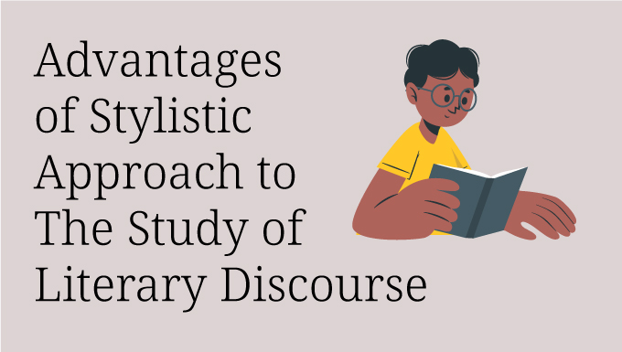 Advantages of Stylistic Approach to the study of Literary Discourse