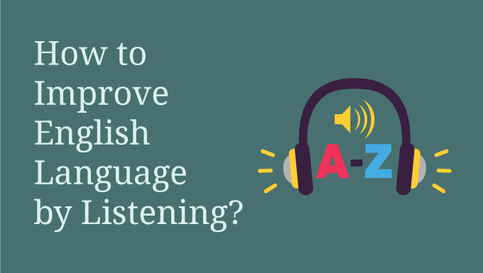 How to Improve English Language by Listening - A Complete Guide