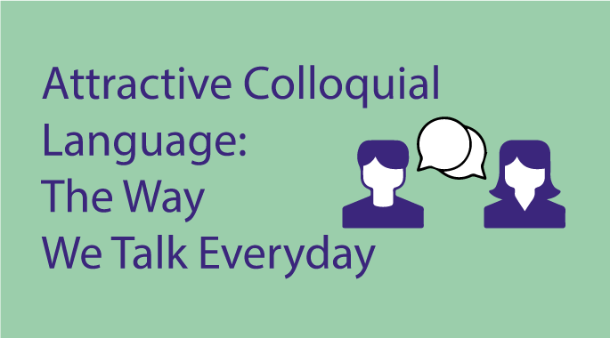 Attractive Colloquial Language: The Way We Talk Everyday