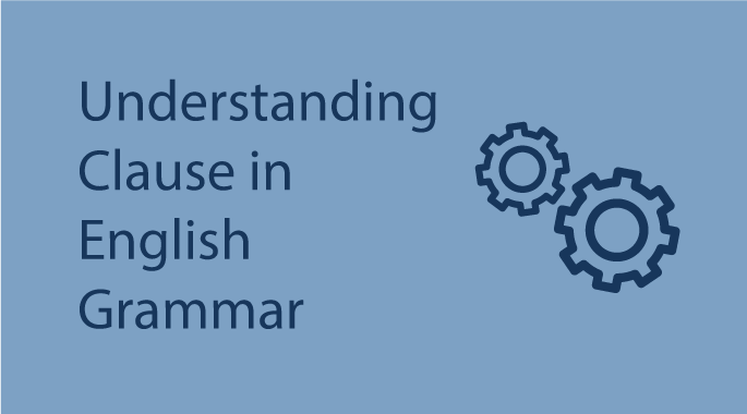 Understanding Clause in English Grammar for Building Better Sentences