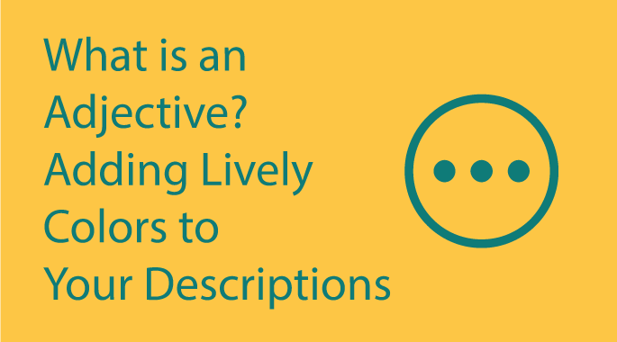 What is an Adjective? Adding Lively Colors to Your Descriptions