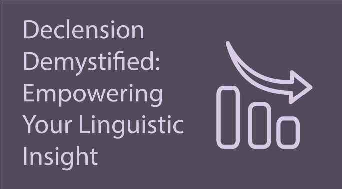 Declension Demystified: Empowering Your Linguistic Insight