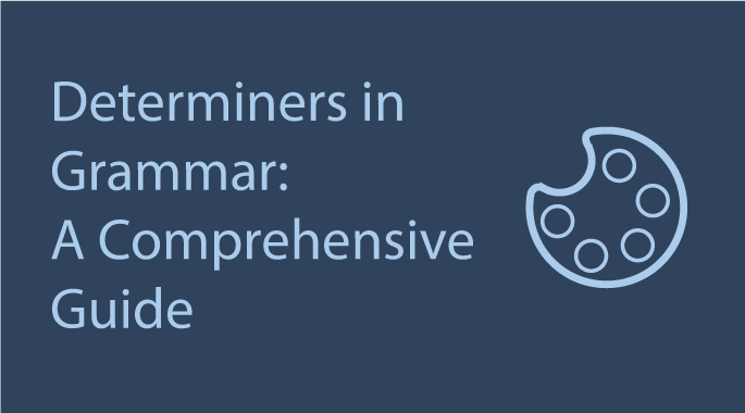 Unlocking the Mystery of Determiners in Grammar: A Comprehensive Guide