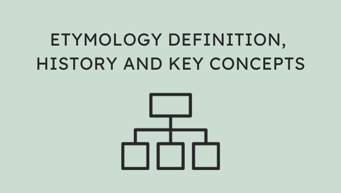 Etymology Definition, History and Key Concepts