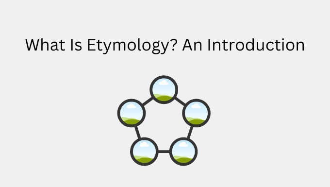 What Is Etymology? An Introduction