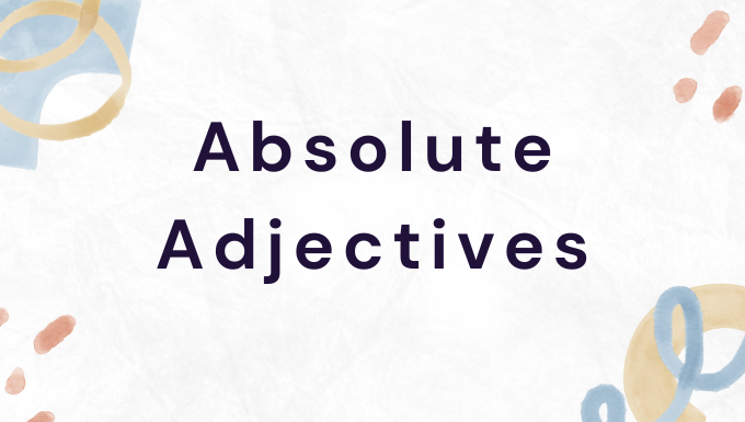 Absolute Adjectives: A Basic Guide