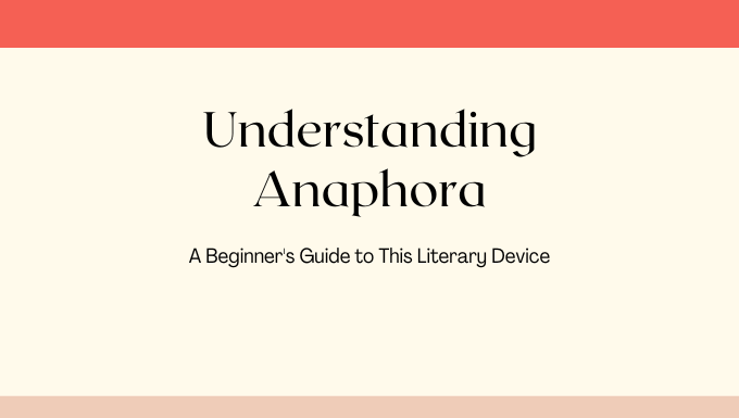 Understanding Anaphora A Beginners Guide To This Literary Device 