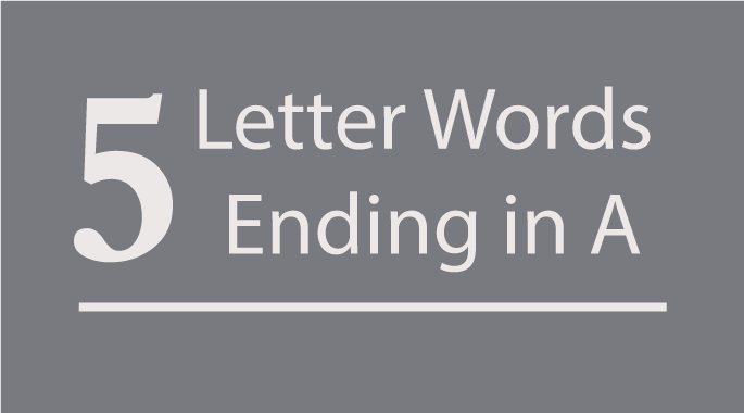 5 Letter Words Ending in A