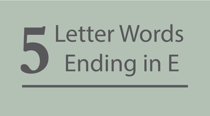 5 Letter Words Ending in E