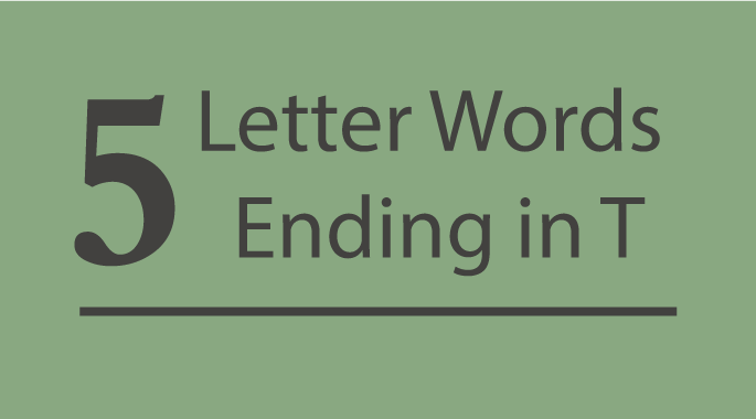 Explore 5 Letter Words Ending in T