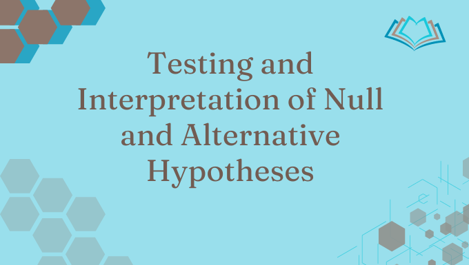 Testing and Interpretation of Null and Alternative Hypotheses
